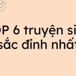 TOP 6 truyện siêu sắc đỉnh nhất