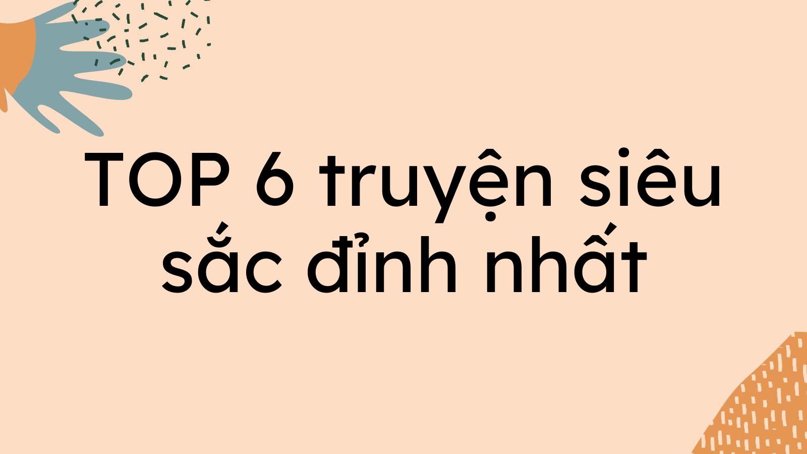 TOP 6 truyện siêu sắc đỉnh nhất bạn nên đọc